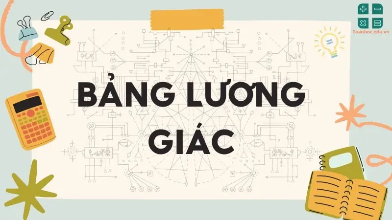 Lý thuyết về bảng lượng giác - Toán lớp 9