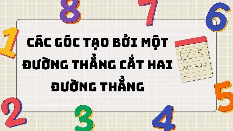 Lý thuyết các góc tạo bởi một đường thẳng cắt hai đường thẳng