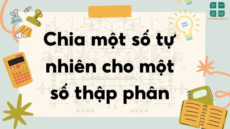 Lý thuyết chia một số tự nhiên cho một số thập phân - Toán lớp 5