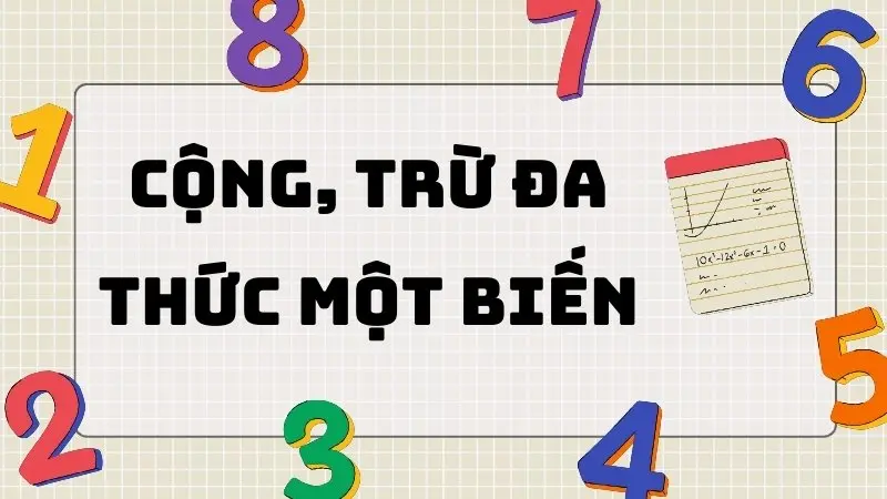 Cộng trừ đa thức một biến là gì? Định nghĩa và khái niệm cơ bản