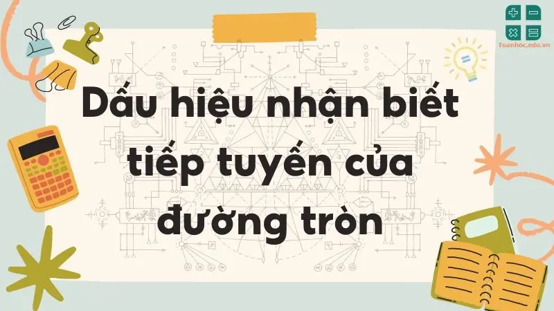 Dấu hiệu nhận biết tiếp tuyến của đường tròn - Toán lớp 9