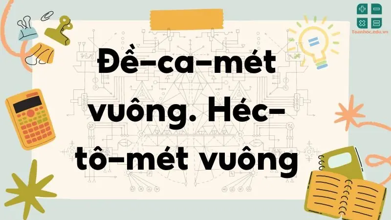 Lý thuyết về đề-ca-mét vuông và héc-tô-mét vuông - Toán 5