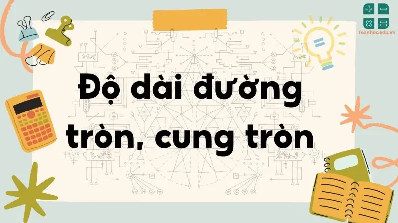 Lý thuyết độ dài đường tròn và cung tròn - Toán lớp 9