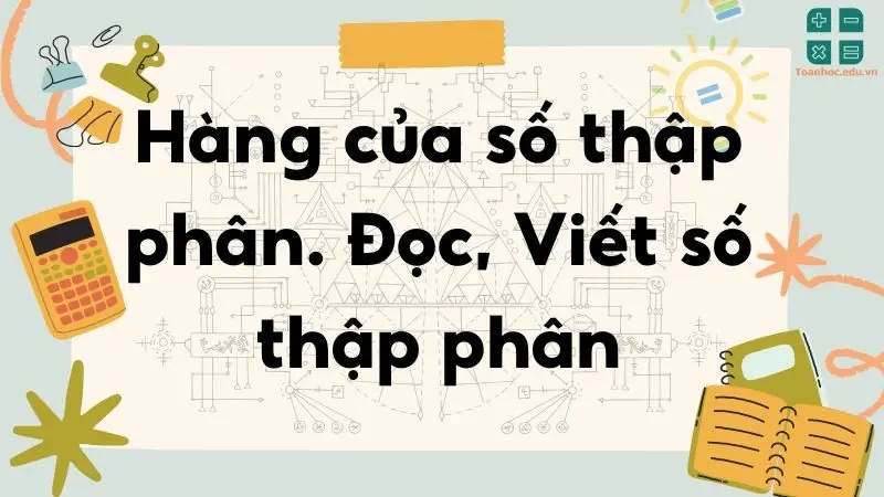 Lý thuyết hàng của số thập phân Cách đọc và viết số thập phân