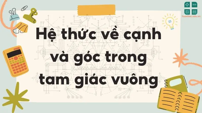 Lý thuyết hệ thức về cạnh và góc trong tam giác vuông - Toán lớp 9