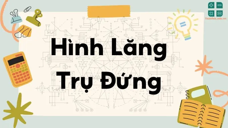 Lý thuyết hình lăng trụ đứng - Toán lớp 8