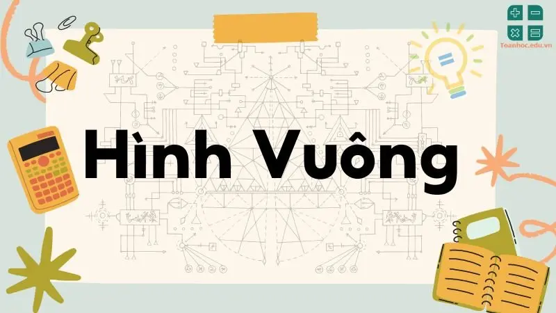 Lý thuyết hình vuông - Toán học lớp 8