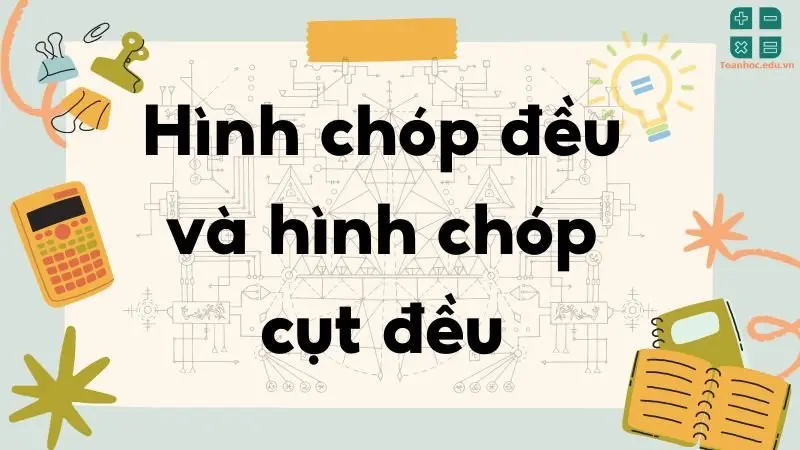 Lý thuyết hình chóp đều và hình chóp cụt đều