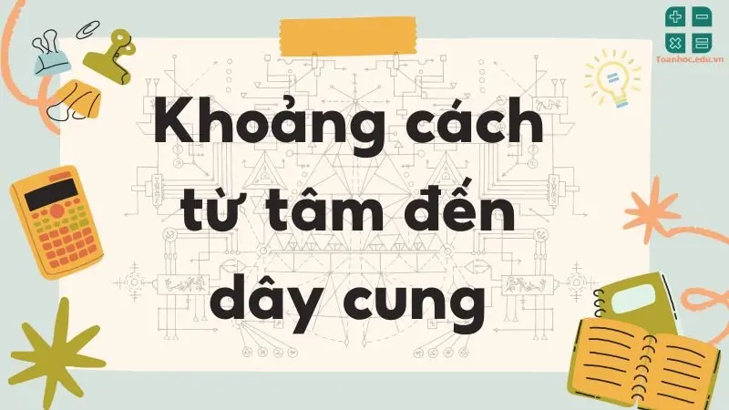 Lý thuyết khoảng cách từ tâm đến dây cung - Toán lớp 9