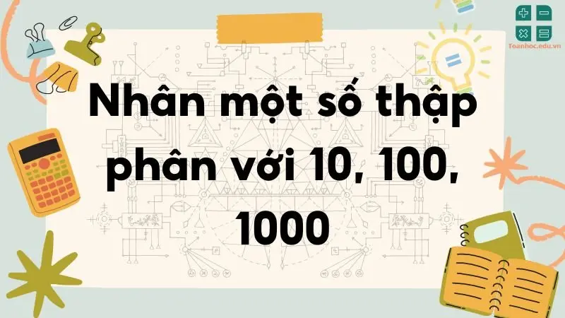 Lý thuyết nhân một số thập phân với 10, 100, 1000 - Toán lớp 5