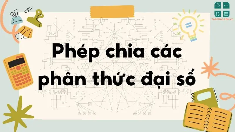 Lý thuyết phép chia các phân thức đại số - Toán lớp 8