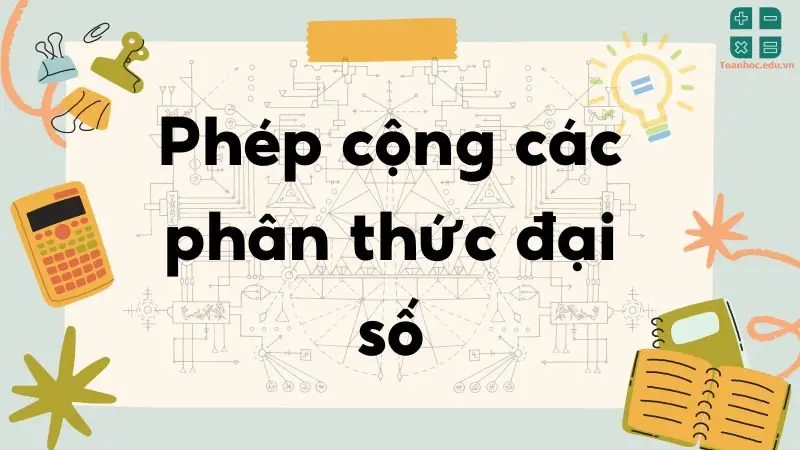 Lý thuyết phép cộng các phân thức đại số - Toán lớp 8