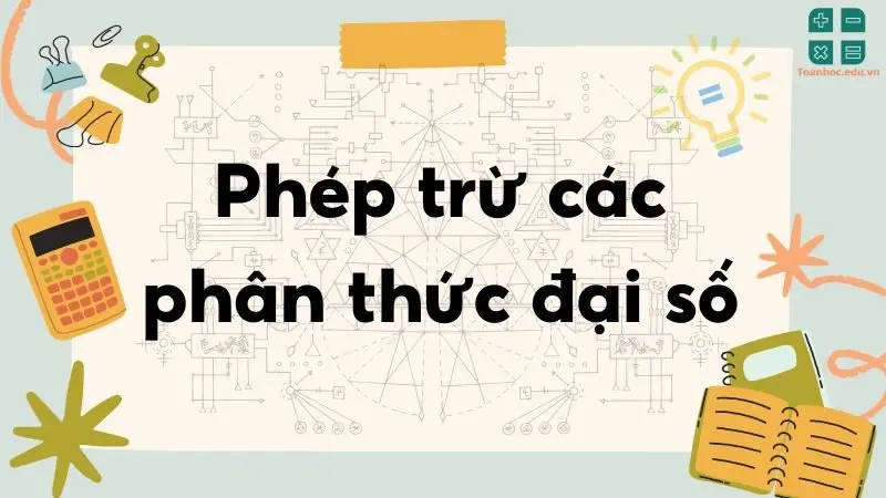 Lý thuyết Phép trừ các phân thức đại số - Toán lớp 9