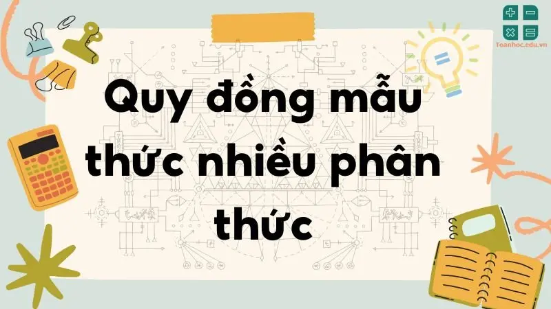 Lý thuyết quy đồng mẫu thức nhiều phân thức - Toán lớp 8