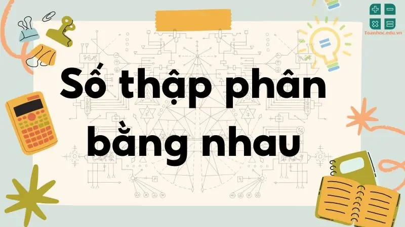 Lý thuyết số thập phân bằng nhau - Toán lớp 5