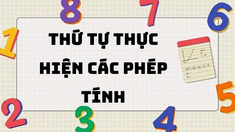 Tổng hợp lý thuyết quan trọng bài thứ tự thực hiện các phép tính