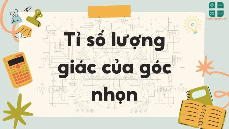 Lý thuyết tỉ số lượng giác của góc nhọn - Toán lớp 9