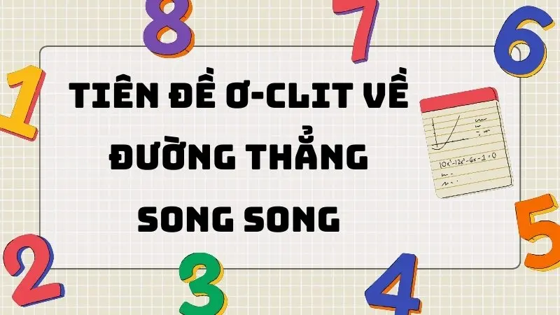 Khái quát về Tiên đề Ơ-clit về đường thẳng song song