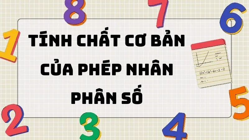 Tổng hợp các tính chất cơ bản của phép nhân phân số