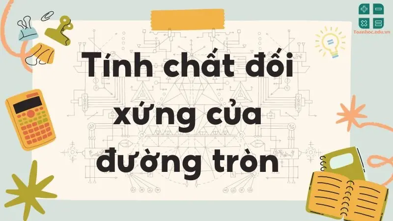 Lý thuyết tính chất đối xứng của đường tròn - Toán lớp 9