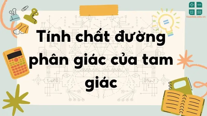 Tính chất đường phân giác của tam giác - Toán lớp 8