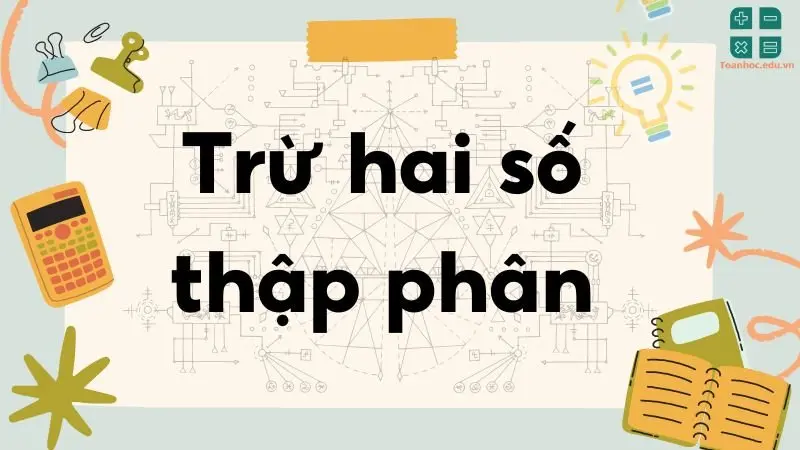 Lý thuyết trừ hai số thập phân - Toán lớp 5