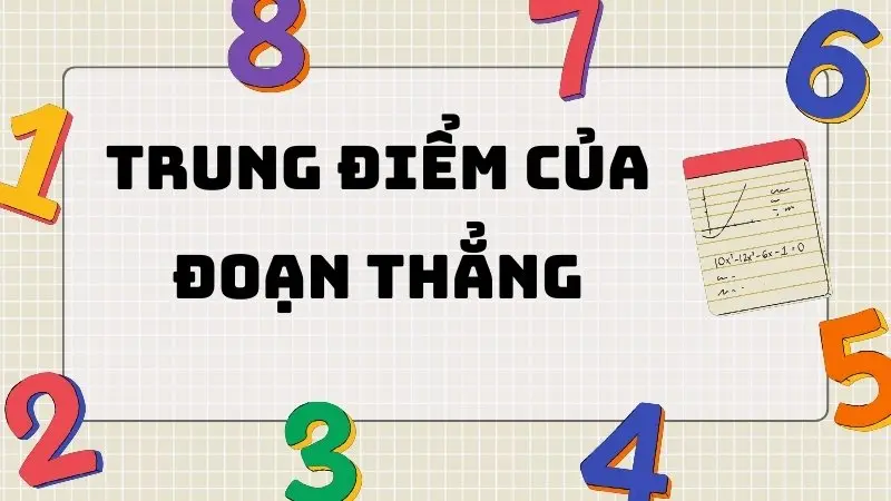 Trung điểm của đoạn thẳng: Tổng hợp kiến thức quan trọng