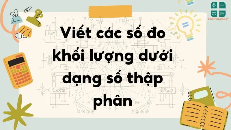 Viết các số đo khối lượng dưới dạng số thập phân - Toán lớp 5