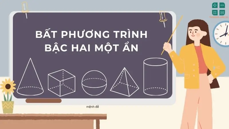 Tổng hợp kiến thức về bất phương trình bậc hai một ẩn