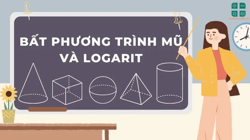 Nắm vững kiến thức bất phương trình mũ và logarit để chinh phục kỳ thi