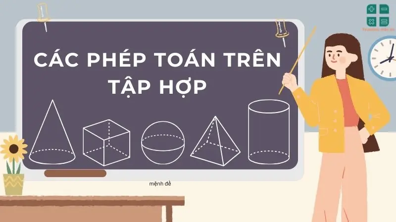 Hướng dẫn chi tiết về các phép toán trên tập hợp