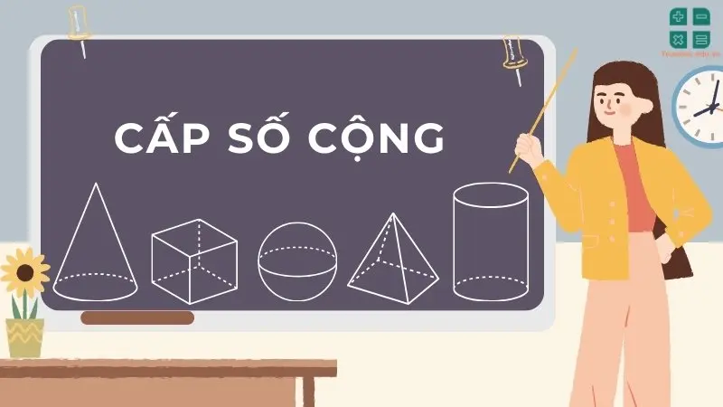 Cấp số cộng - Tổng hợp công thức quan trọng