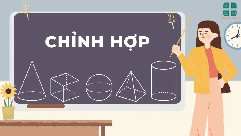 Chỉnh hợp: Phương pháp giải và các dạng bài tập thường gặp