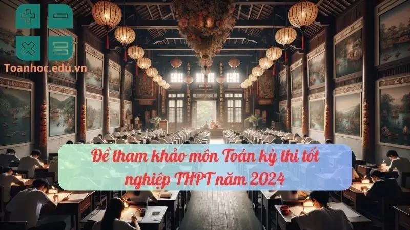 Đề thi tham khảo kỳ thi tốt nghiệp THPT 2024