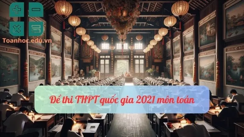 Đề thi thpt quốc gia 2021 môn toán