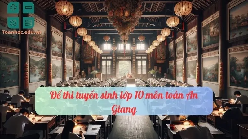 Đề thi tuyển sinh lớp 10 môn toán An Giang