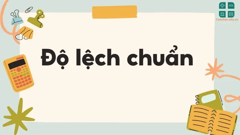 Hướng dẫn chi tiết cách tính độ lệch chuẩn - Khái niệm và ý nghĩa