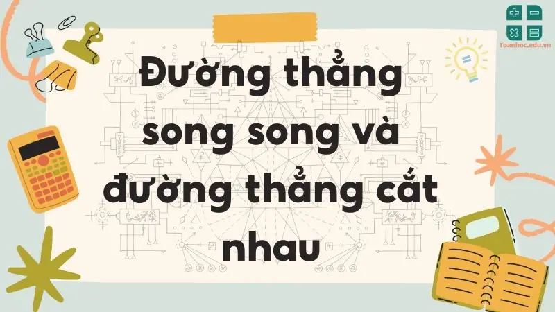 Lý thuyết và bài tập về đường thẳng song song và đường thẳng cắt nhau - Toán lớp 9