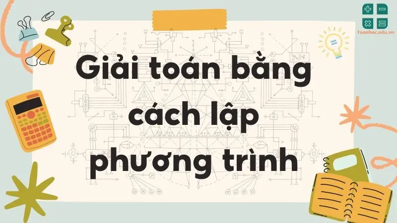 Lý thuyết giải toán bằng cách lập phương trình - Toán lớp 9