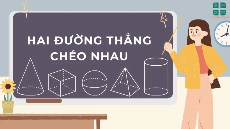 Hai đường thẳng chéo nhau là gì? Định nghĩa và tính chất của hai đường thẳng chéo nhau