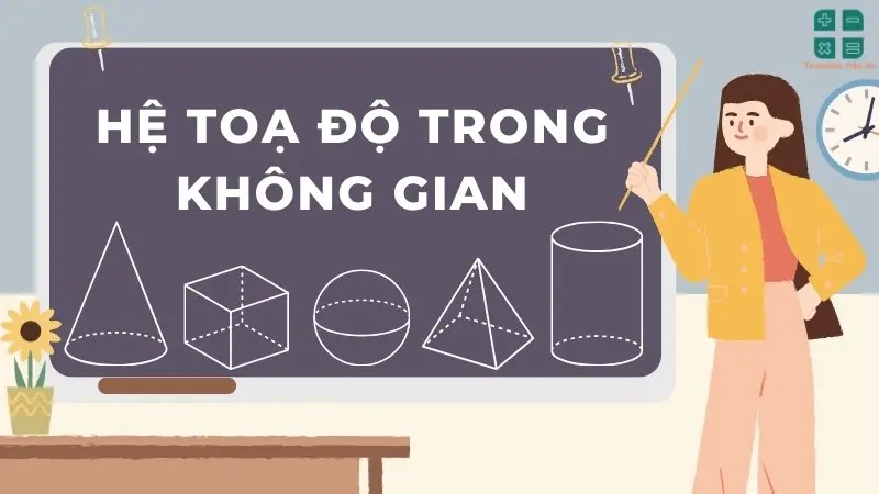 Lý thuyết hệ tọa độ trong không gian: Khái niệm và bài tập cụ thể