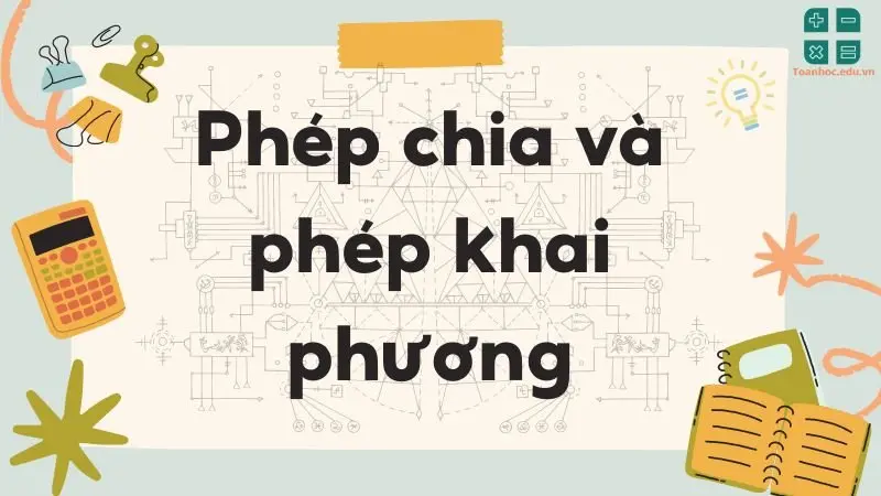 Liên hệ giữa phép chia và phép khai phương - Toán học lớp 9