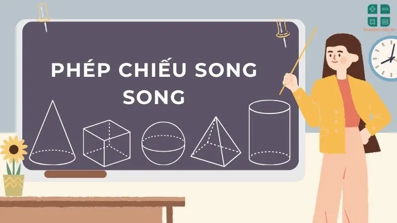 Tính chất của phép chiếu song song - Các dạng bài tập thường gặp