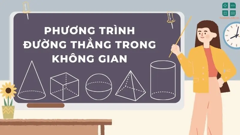 Phương trình đường thẳng trong không gian: Những dạng toán phổ biến