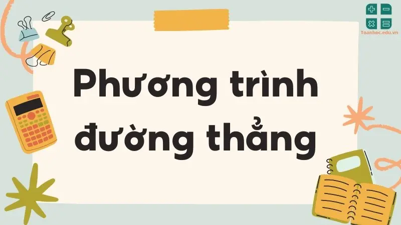 Tổng hợp kiến thức phương trình đường thẳng