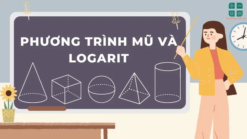 Chinh phục phương trình mũ và logarit lớp 12