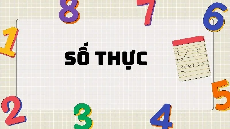 Số thực: Khái niệm và các dạng bài tập thường gặp