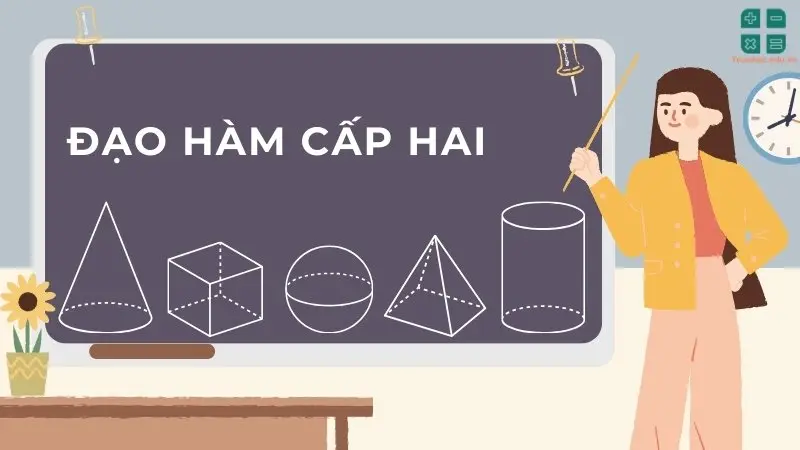 Đạo hàm cấp hai - Khái niệm, ý nghĩa và công thức tính 