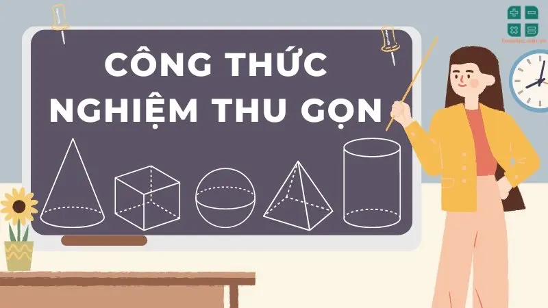 Tổng hợp kiến thức và công thức nghiệm thu gọn