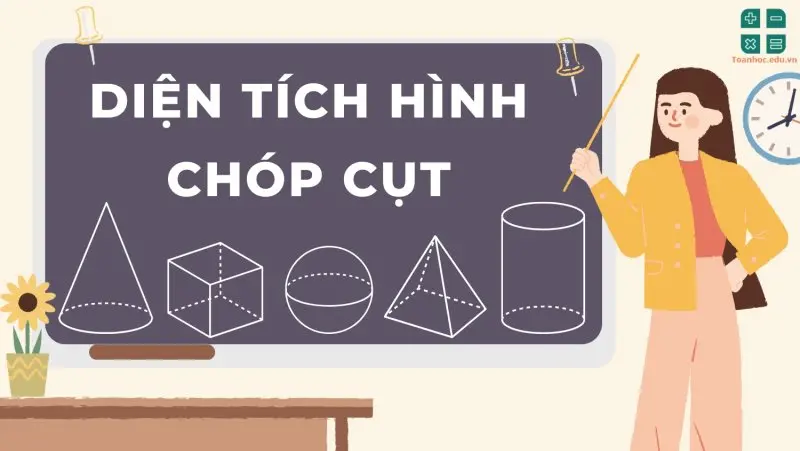 Lý thuyết và công thức tính diện tích hình chóp cụt